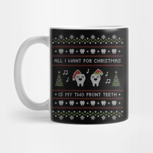 Ugly Sweater All I Want for Christmas Is My Two Front Teeth Mug